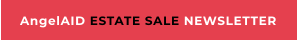 AngelAID ESTATE SALE NEWSLETTER