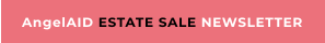 AngelAID ESTATE SALE NEWSLETTER