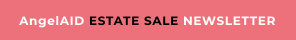 AngelAID ESTATE SALE NEWSLETTER