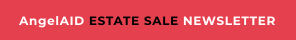 AngelAID ESTATE SALE NEWSLETTER