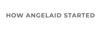 HOW ANGELAID STARTED