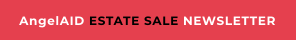 AngelAID ESTATE SALE NEWSLETTER